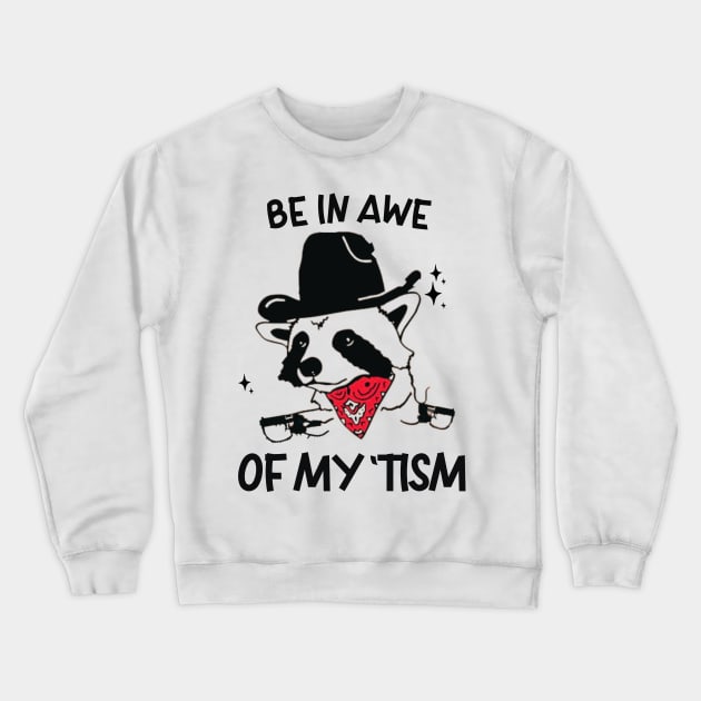 be in awe of my tism funny saying raccoon cowboy humor Crewneck Sweatshirt by Emouran